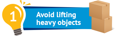 Avoid lifting heavy objects